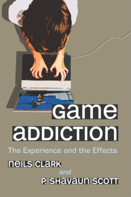 Clark Neils - Game addiction: the experience and the effects