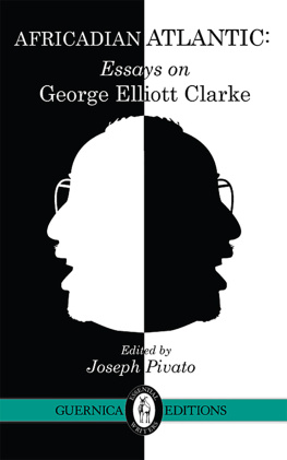 Clarke George Elliott - Africadian Atlantic: essays on George Elliott Clarke