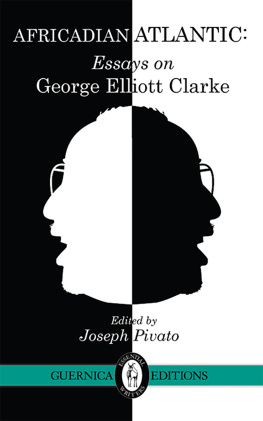 Clarke George Elliott Africadian Atlantic: essays on George Elliott Clarke