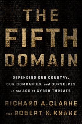 Clarke Richard Alan - The fifth domain: defending our country, our companies, and ourselves in the age of cyber threats