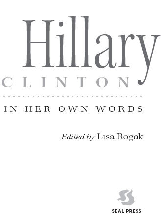 Hillary Clinton in Her Own Words Copyright 2014 Lisa Rogak All rights - photo 1