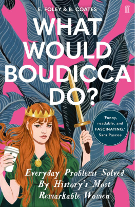 Coates Beth What would Boudicca do?: everyday problems solved by historys most remarkable women