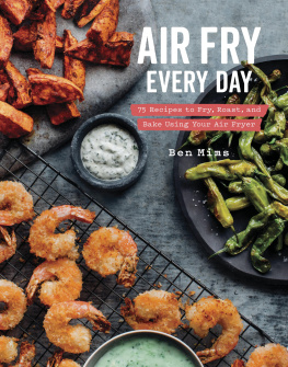 Culbert Denny - Air fry every day: 75 recipes to fry, roast, and bake using your air fryer