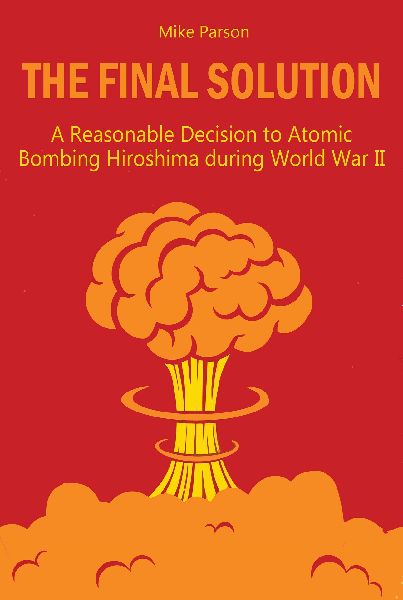 THE FINAL SOLUTION A Reasonable Decision to Atomic Bombing Hiroshima during - photo 1