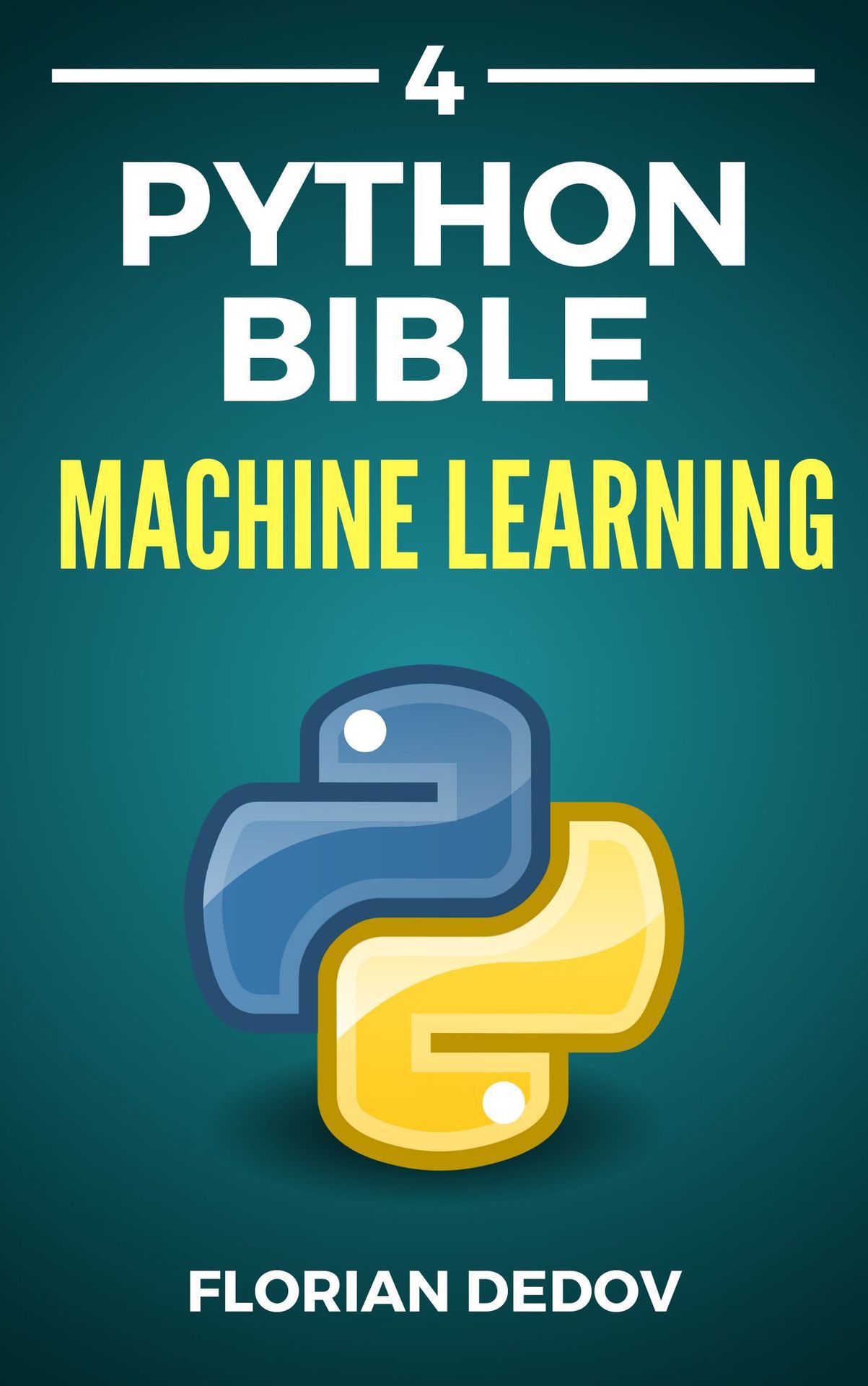 THE PYTHON BIBLE VOLUME FOUR Machine Learning By Florian Dedov Copyright 2019 - photo 1