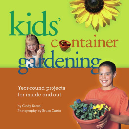 Curtis Bruce - Kids container gardening: year-round projects for inside and out