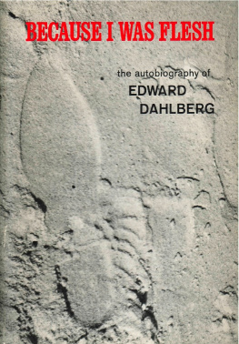 Dahlberg Because I was flesh: the autobiography of Edward Dahlberg