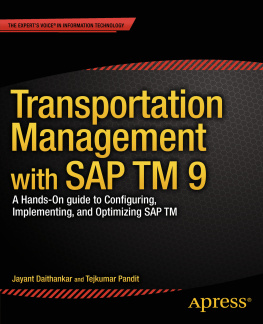 Daithankar Jayant Transportation management with SAP TM 9. a hands-on guide to configuring, implementing, and optimizing SAP TM
