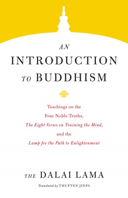 Dalaï Lama XIV. An introduction to Buddhism: [teachings on the Four noble truths, The eight verses on training the mind and the Lamp for the path to enlightenment]