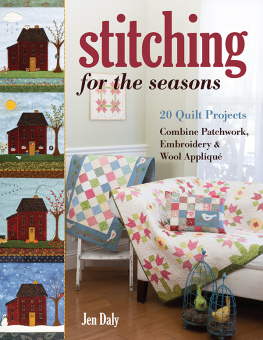 Daly - Stitching for the seasons: 20 quilt projects: combine patchwork, embroidery & wool appliqué