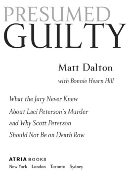 Dalton Matt - Presumed guilty: what the jury never knew about Laci Petersons murder and why Scott Peterson should not be on death row