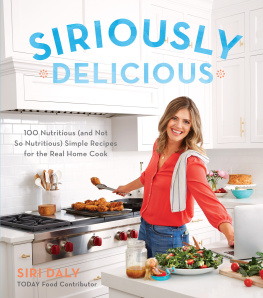 Daly - Siriously delicious: 100 nutritious (and not so nutritious) simple recipes for the real home cook
