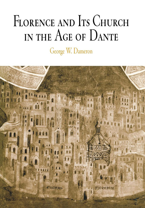 Florence and Its Church in the Age of Dante THE MIDDLE AGES SERIES Ruth Mazo - photo 1