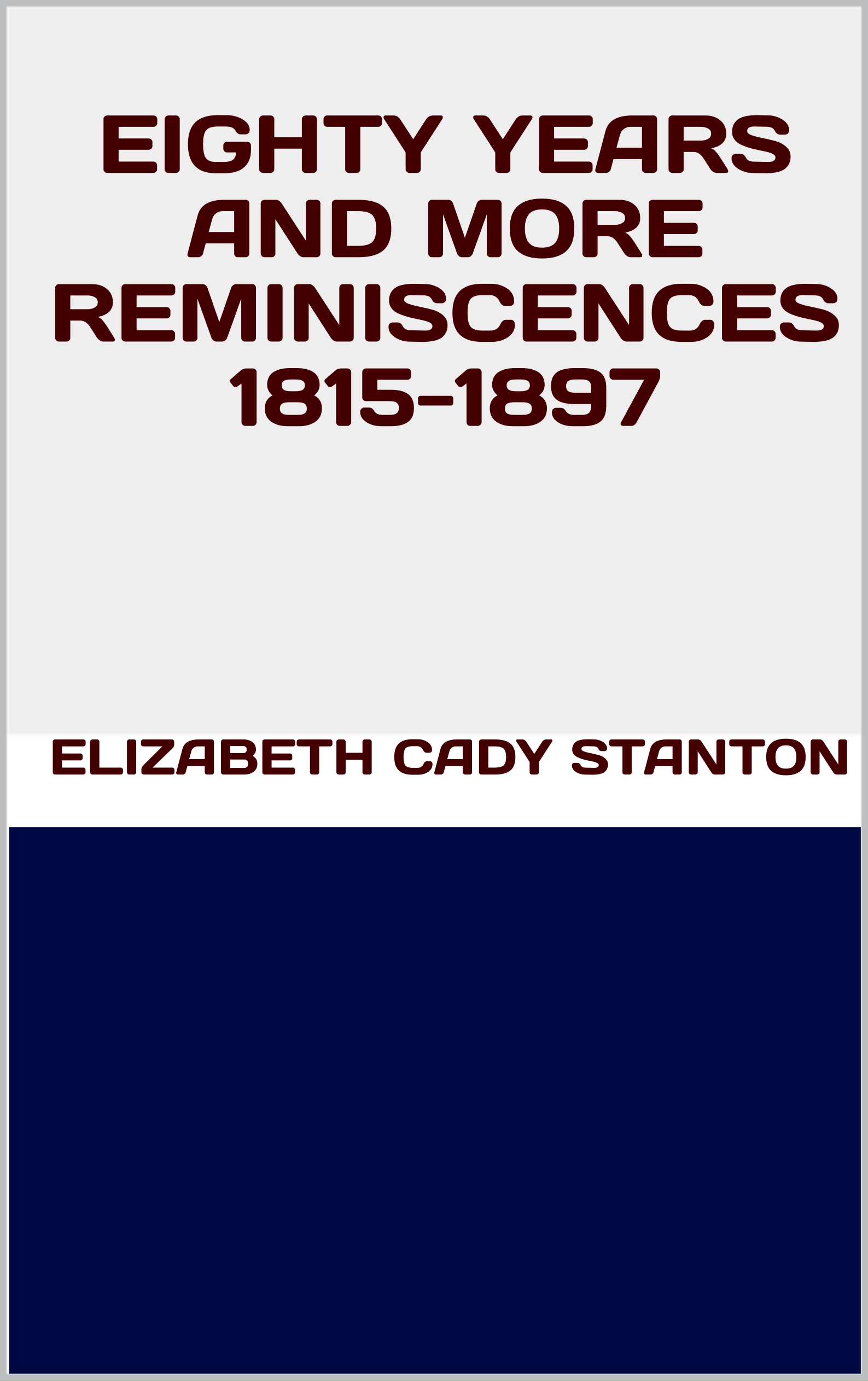 EIGHTY YEARS AND MORE -REMINISCENCES 1815-1897 BY ELIZABETH CADY STANTON First - photo 1