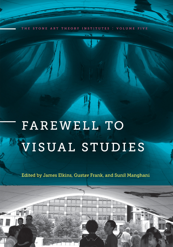 Farewell to Visual Studies THE STONE ART THEORY INSTITUTES Edited by James - photo 1