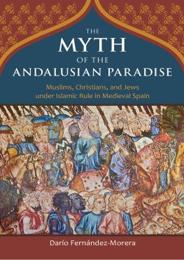 Fernández-Morera The myth of the Andalusian paradise muslims, christians, and jews under islamic rule in medieval Spain