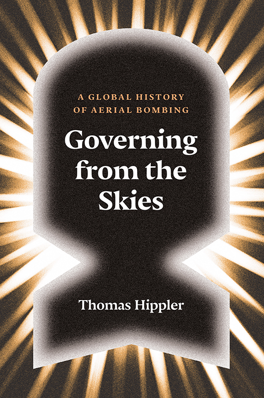 Governing From the Skies A Global History of Aerial Bombing - image 1