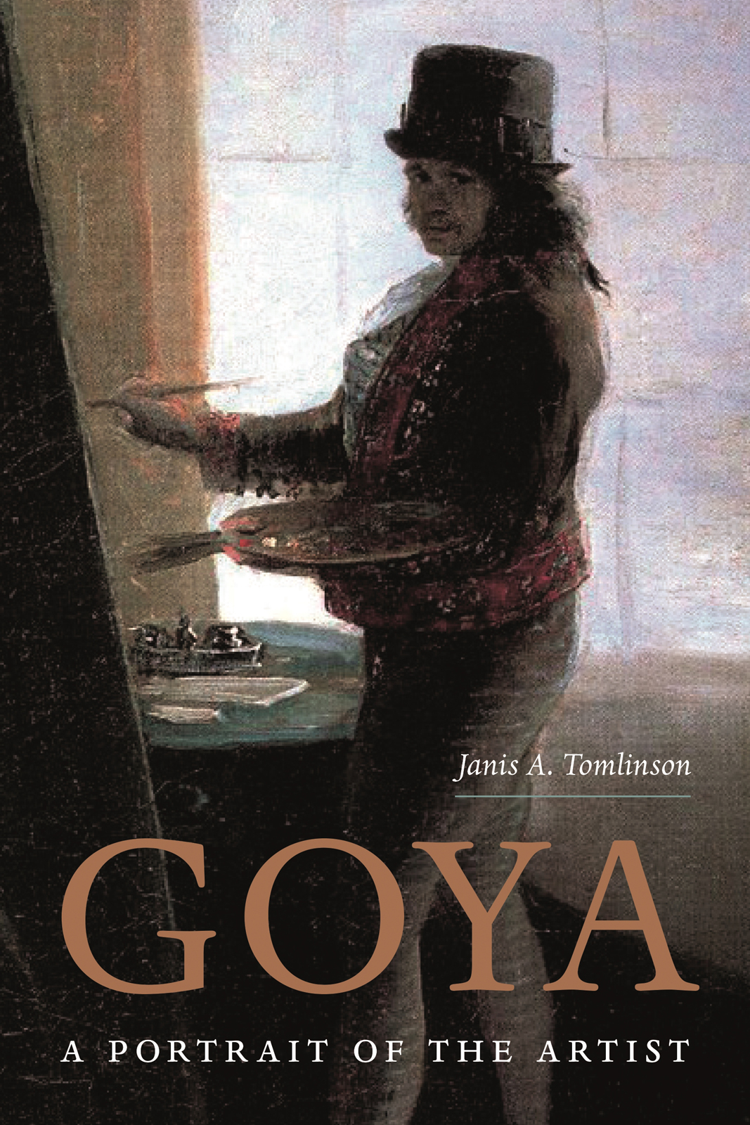 GOYA GOYA A PORTRAIT OF THE ARTIST Janis A Tomlinson PRINCETON UNIVERSITY - photo 1