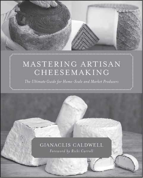 MASTERING ARTISAN CHEESEMAKING The Ultimate Guide for Home-Scale and Market - photo 10