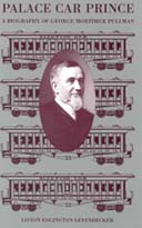 Page iii PALACE CAR PRINCE A BIOGRAPHY OF GEORGE MORTIMER PULLMAN - photo 1