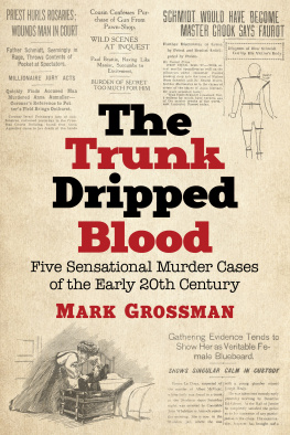 Grossman The trunk dripped blood five sensational murder cases of the early 20th century