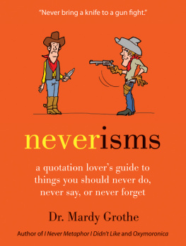 Grothe Neverisms: a quotation lovers guide to things you should never do, never say, or never forget