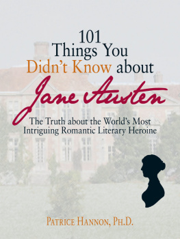 Hannon 101 Things You Didnt Know About Jane Austen: the Truth About the Worlds Most Intriguing Romantic Literary Heroine