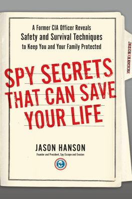 Hanson - Spy secrets that can save your life: a former CIA officer reveals safety and survival techniques to keep you and your family protected