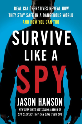 Hanson Survive like a spy: real CIA operatives reveal how they stay safe in a dangerous world and how you can too