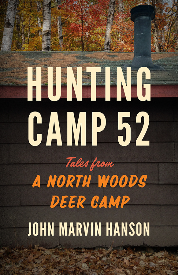Hunting Camp 52 Hunting Camp 52 Tales from a North Woods Deer Camp John - photo 1