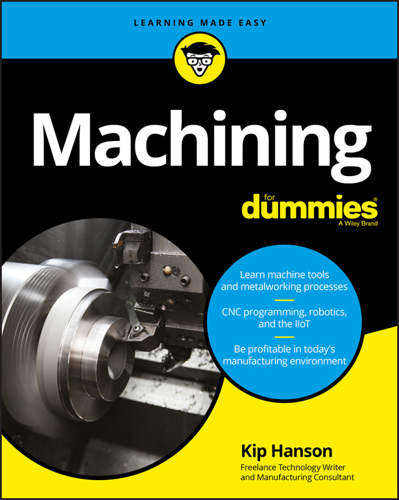 Machining For Dummies Published by John Wiley Sons Inc 111 River Street - photo 1