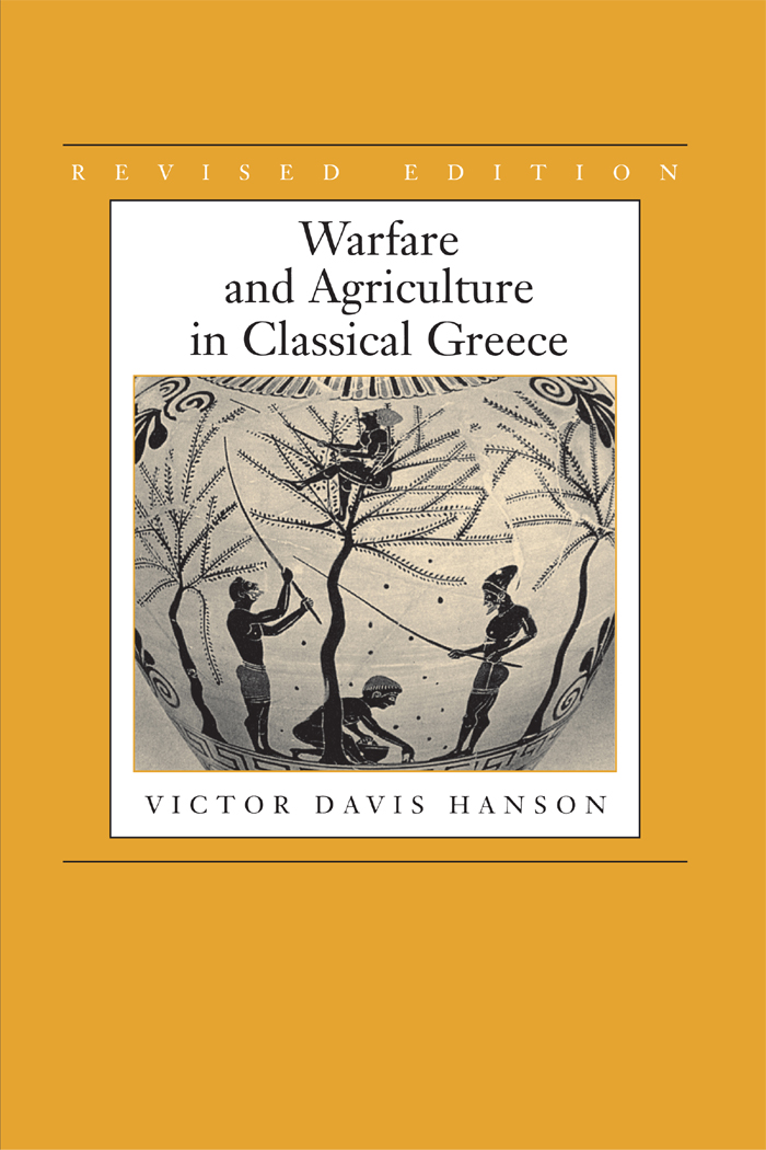 Warfare and Agriculture in Classical Greece ALSO BY VICTOR DAVIS HANSON The - photo 1