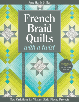 Hardy Miller - French Braid Quilts with a Twist: New Variations for Vibrant Strip-Pieced Projects