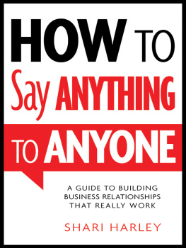 Harley How to say anything to anyone: a guide to building business relationships that really work