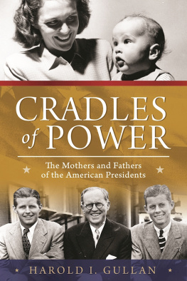 Harold I. Gullan - Cradles of Power: the Mothers and Fathers of the American Presidents