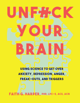 Harper Unfuck your brain: using science to get over anxiety, depression, anger, freak-outs, and triggers