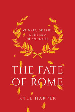 Harper - The fate of Rome: climate, disease, and the end of an empire