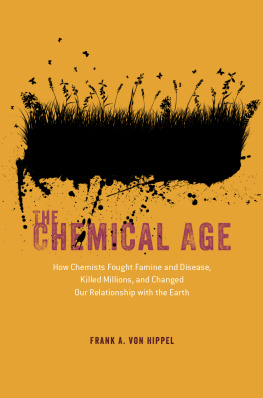 Frank A. von Hippel - The Chemical Age: How Chemists Fought Famine and Disease, Killed Millions, and Changed Our Relationship with the Earth