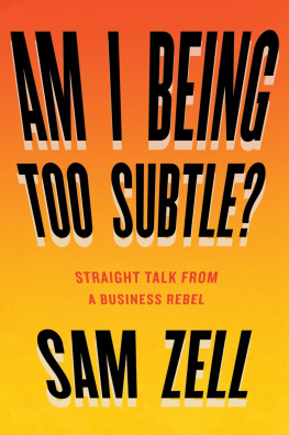 Zell - Am I being too subtle?: straight talk from a business rebel