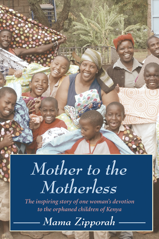 Mother to the motherless the inspiring true story of one womans devotion to the orphaned children of Kenya - image 1