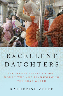 Zoepf Excellent daughters: the secret lives of young women who are transforming the Arab world
