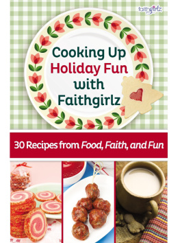 Zondervan - Cooking up holiday fun with faithgirlz: 30 recipes from food, faith, and fun