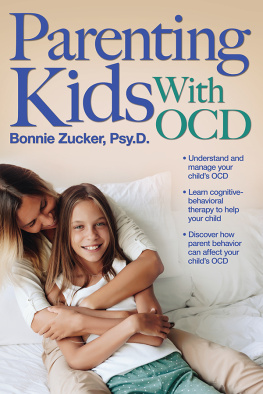 Zucker - Parenting kids with OCD: a guide to understanding and supporting your child with obsessive-compulsive disorder
