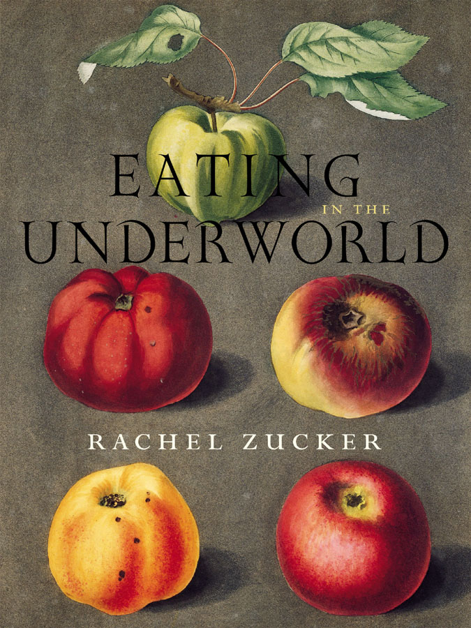 EATING IN THE UNDERWORLD EATING IN THE UNDERWORLD RACHEL ZUCKER WESLEYAN POETRY - photo 1