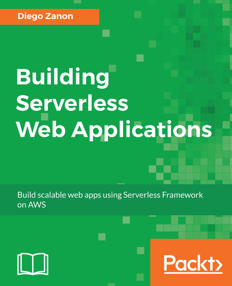 Building Serverless Web Applications Build scalable web apps using Serverless - photo 1