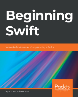 Kåre Morstøl - Beginning Swift: master the fundamentals of programming in Swift 4