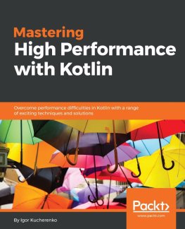 Kucherenko - Mastering High Performance with Kotlin: Overcome performance difficulties in Kotlin with a range of exciting techniques and solutions