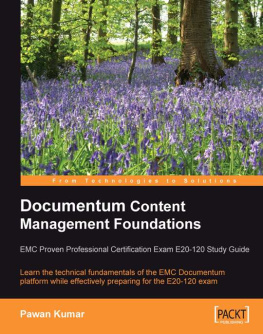 Kumar - Documentum content management foundations: EMC proven professional certification exam E20-120 study guide: learn the technical fundamentals of the EMC documentum platform while effectively preparing