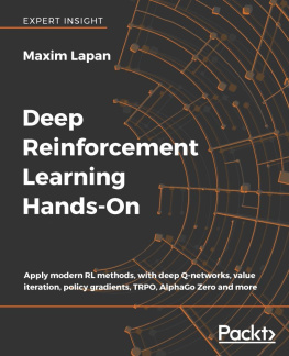 Lapan Deep Reinforcement Learning Hands-On: Apply modern RL methods, with deep Q-networks, value iteration, policy gradients, TRPO, AlphaGo Zero and more