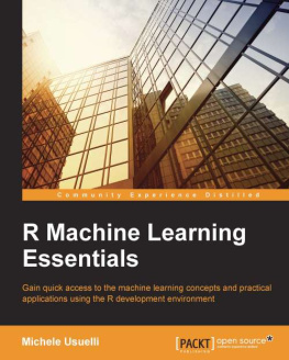 Usuelli - R machine learning essentials gain quick access to the machine learning concepts and practical applications using the R development environment